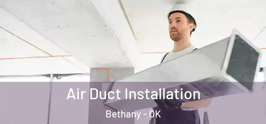  Air Duct Installation Bethany - OK
