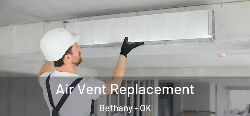  Air Vent Replacement Bethany - OK