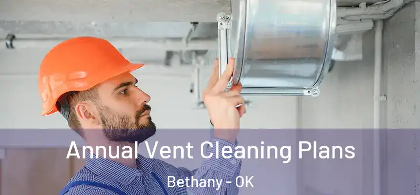  Annual Vent Cleaning Plans Bethany - OK