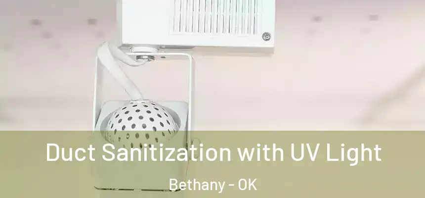 Duct Sanitization with UV Light Bethany - OK
