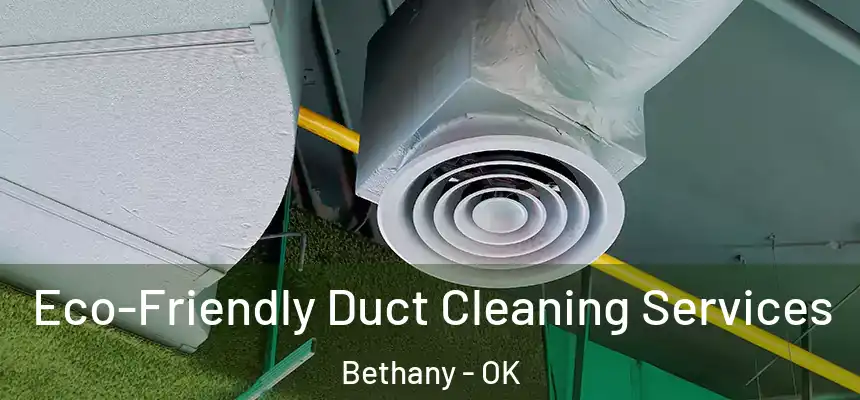  Eco-Friendly Duct Cleaning Services Bethany - OK