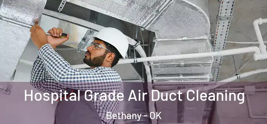 Hospital Grade Air Duct Cleaning Bethany - OK