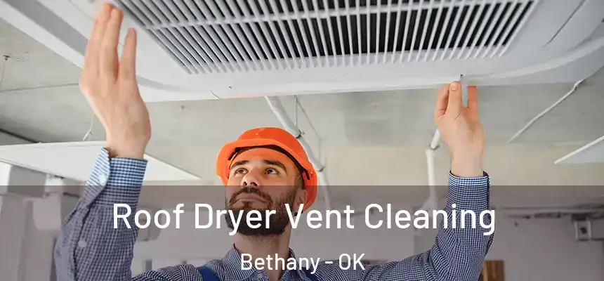  Roof Dryer Vent Cleaning Bethany - OK