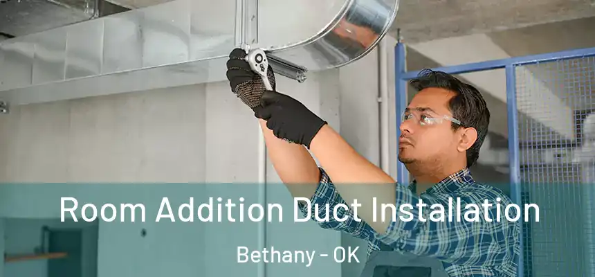  Room Addition Duct Installation Bethany - OK