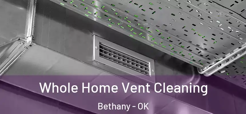  Whole Home Vent Cleaning Bethany - OK